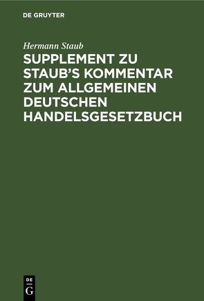 Supplement zu Staub’s Kommentar zum Allgemeinen Deutschen Handelsgesetzbuch von Staub,  Hermann