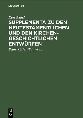 Supplementa zu den Neutestamentlichen und den Kirchengeschichtlichen Entwürfen von Aland,  Kurt, Köster,  Beate, Rosenbaum,  Hans-Udo, Welte,  Michael