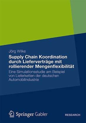 Supply Chain Koordination durch Lieferverträge mit rollierender Mengenflexibilität von Wilke,  Jörg