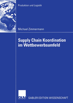 Supply Chain Koordination im Wettbewerbsumfeld von Schneeweiß,  Prof. Dr. Christoph, Zimmermann,  Michael