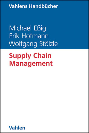 Supply Chain Management von Essig,  Michael, Hofmann,  Erik, Stölzle,  Wolfgang