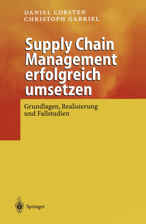 Supply Chain Management erfolgreich umsetzen von Corsten,  Daniel, Gabriel,  Christoph
