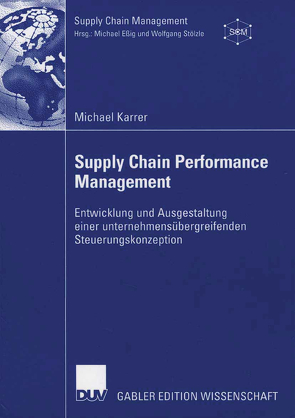 Supply Chain Performance Management von Karrer,  Michael, Stölzle,  Prof. Dr. Wolfgang