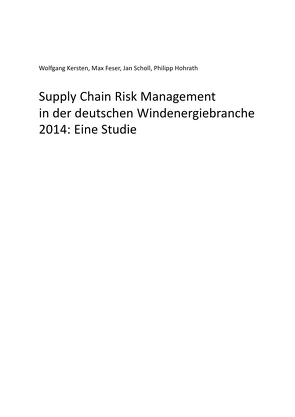 Supply Chain Risk Management in der deutschen Windenergiebranche 2014 von Feser,  Max, Hohrath,  Philipp, Kersten,  Wolfgang, Scholl,  Jan