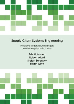 Supply Chain Systems Engineering von Alard,  Robert, Hofmann,  Eric, Selensky,  Stefan, Wirth,  Silvan