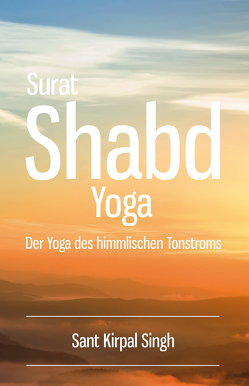 Surat Shabd Yoga von Singh,  Kirpal