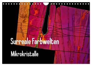 Surreale Farbwelten – Mikrokristalle (Wandkalender 2024 DIN A4 quer), CALVENDO Monatskalender von Schenckenberg,  Dieter