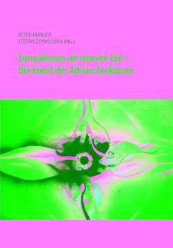 Surrealismus im inneren Exil – Die Kunst des Adrian Zenklusen von Bürger,  Peter, Zenklusen,  Stefan