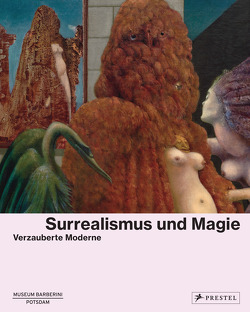 Surrealismus und Magie von Museum Barberini,  Potsdam, Solomon R. Guggenheim Foundation