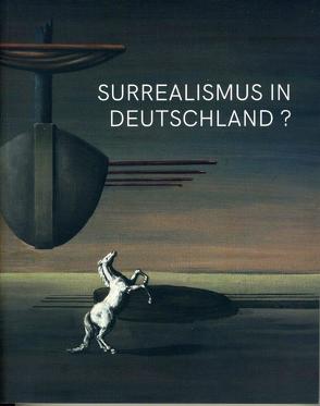 Surreaslismus in Deutschland? von Bellmer,  Hans, Breinersdorfer,  Fred, Ernst,  Max, Jene,  Edgar, Kunz,  Wolfgang, Lindner,  Gerd, Nungesser,  Michael, Paalen,  Wolfgang, Schlichter,  Rudolf, Trökes,  Heinz