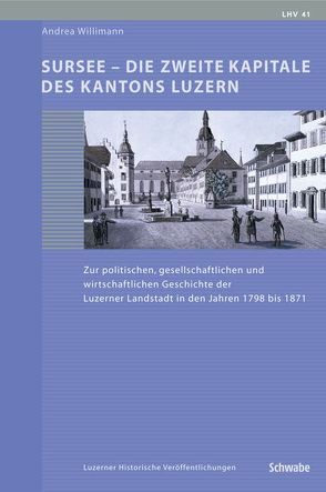 Sursee – Die zweite Kapitale des Kantons Luzern von Willimann,  Andrea