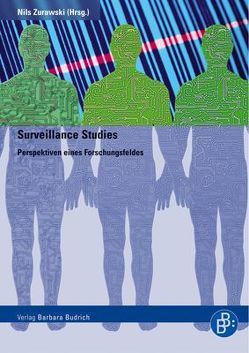 Surveillance Studies von Elsbergen,  Gisbert van, Hempel,  Leon, Henatsch,  Martin, Hornung,  Gerrit, Rolfes,  Manfred, Schulzki-Haddouti,  Christiane, Singelstein,  Tobias, Stolle,  Peer, Töpfer,  Eric, Zurawski,  Nils