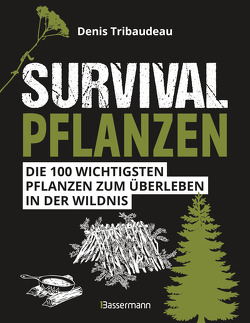 Survivalpflanzen. Die 100 wichtigsten Pflanzen zum Überleben in der Wildnis von Krabbe,  Wiebke, Tribaudeau,  Denis