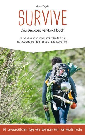 Survive – das Backpacker-Kochbuch von Bojahr,  Moritz