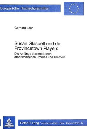 Susan Glaspell und die Provincetown Players von Bach,  Gerhard