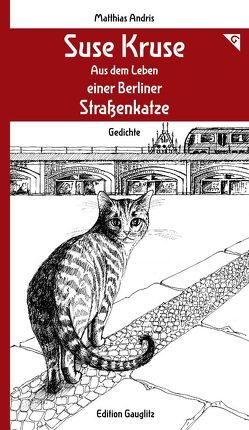 Suse Kruse – Aus dem Leben einer Berliner Straßenkatze – Gedichte von Andris,  Matthias, G.O.G.