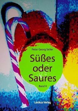 Süßes oder Saures Band II von Seiler,  Peter Georg