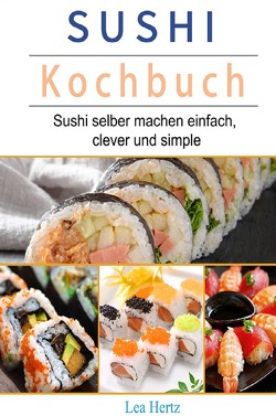 Sushi Kochbuch von Hertz,  Lea