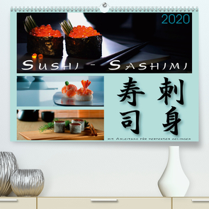 Sushi – Sashimi mit Anleitung für perfektes Gelingen (Premium, hochwertiger DIN A2 Wandkalender 2020, Kunstdruck in Hochglanz) von Kloss,  Wolf