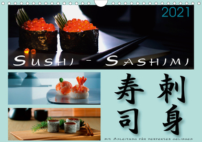 Sushi – Sashimi mit Anleitung für perfektes Gelingen (Wandkalender 2021 DIN A4 quer) von Kloss,  Wolf