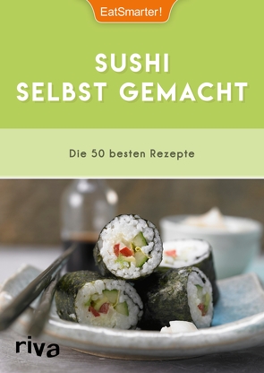 Sushi selbst gemacht von Büscher,  Astrid, EatSmarter, Loderhose,  Willy