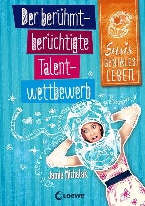 Susis geniales Leben 1 – Der berühmt-berüchtigte Talentwettbewerb von Michalak,  Jamie, Rosendorfer,  Laura, Seelow,  Anja
