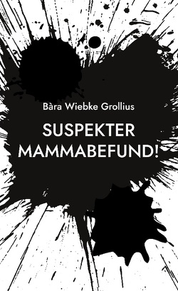 Suspekter Mammabefund! von Grollius,  Bàra Wiebke