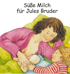 Süße Milch für Jules Bruder von Fischer,  Uta, Friese-Berg,  Sabine, Wollmann,  Beate