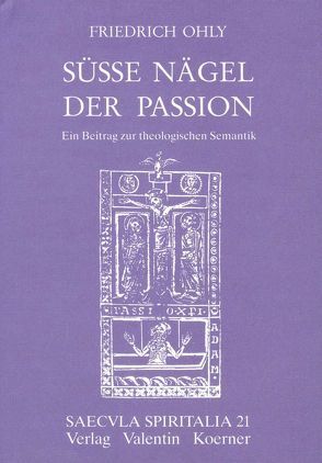 Süsse Nägel der Passion von Ohly,  Friedrich