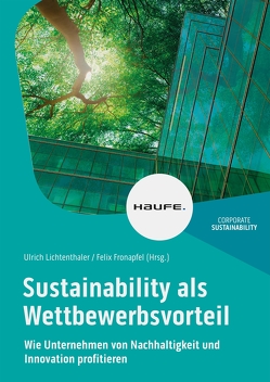 Sustainability als Wettbewerbsvorteil von Fronapfel,  Felix, Lichtenthaler,  Ulrich