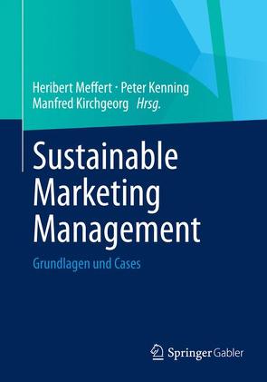 Sustainable Marketing Management von Kenning,  Peter, Kirchgeorg,  Manfred, Meffert,  Heribert
