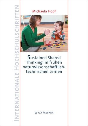 Sustained Shared Thinking im frühen naturwissenschaftlich-technischen Lernen von Hopf,  Michaela