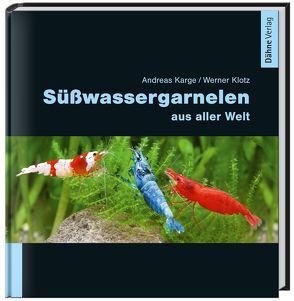 Süßwassergarnelen aus aller Welt von Karge,  Andreas, Klotz,  Werner