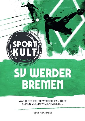 SV Werder Bremen – Fußballkult von Hanseroth,  Lutz