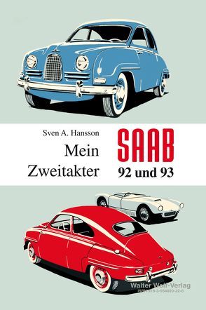 Sven A. Hansson: Mein Saab 92 und 93 Zweitakter (aus dem Schwedischen übersetzt von Walter Wolf Sven A. Hansson: Hur jag får ut mest av min Saab tvåtaktare von Hansson,  Sven A, Wolf,  Walter