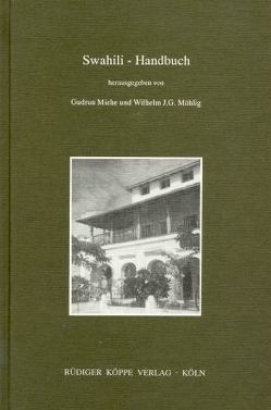 Swahili-Handbuch von Barwani-Sheikh,  Sauda, Bearth,  Thomas, Bertoncini-Zúbková,  Elena, Dodt,  Wolfgang, Geider,  Thomas, Gerhardt,  Ludwig, Göbelsmann,  Claus, Graebner,  Werner, Heine,  Bernd, Herms,  Irmtraud, Klein-Arendt,  Reinhard, Miehe,  Gudrun, Möhlig,  Wilhelm J.G., Schicho,  Walter