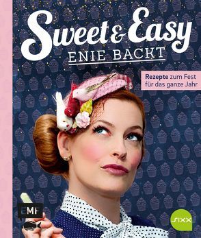 Sweet and Easy – Enie backt: Rezepte zum Fest fürs ganze Jahr von van de Meiklokjes,  Enie