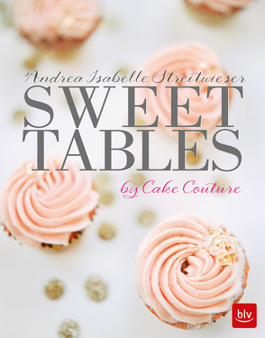 Sweet Tables von Streitwieser,  Andrea Isabelle
