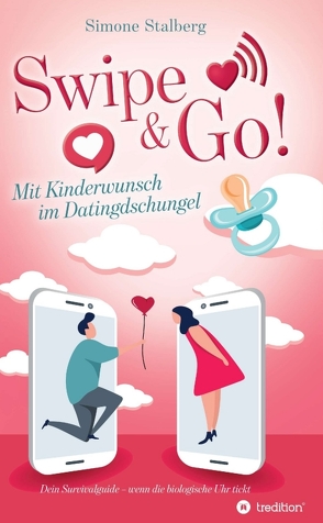Swipe & Go! Mit Kinderwunsch im Datingdschungel von Stalberg,  Simone