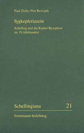 Sygkepleriazein – Schelling und die Kepler-Rezeption im 19. Jahrhundert von Di Liscia,  Daniel, Rezvykh,  Petr, Ziche,  Paul