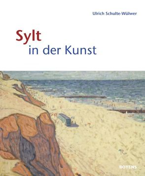 Sylt in der Kunst von Schulte-Wülwer,  Ulrich