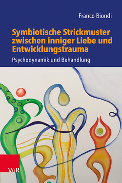 Symbiotische Strickmuster zwischen inniger Liebe und Entwicklungstrauma von Biondi,  Franco, Nijenhuis,  Ellert