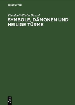 Symbole, Dämonen und heilige Türme von Danzel,  Theodor-Wilhelm