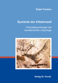 Symbole der Altsteinzeit: Pränatalpsychologie der künstlerischen Ursprünge von Frenken,  Ralph
