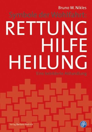 Symbole der Wohlfahrt: Rettung, Hilfe, Heilung von Nikles,  Bruno W.
