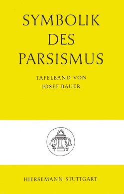 Symbolik des Parsismus von Bauer,  Josef, Kohlhagen von Tessin,  Eleonore