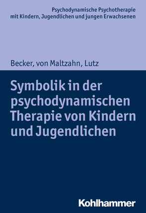 Symbolik in der psychodynamischen Therapie von Kindern und Jugendlichen von Becker,  Evelyn-Christina, Burchartz,  Arne, Hopf,  Hans, Lutz,  Christiane, von Maltzahn,  Gabriele