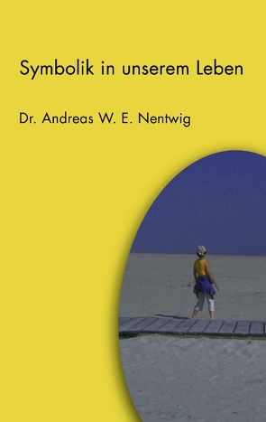 Symbolik in unserem Leben von Nentwig,  Andreas W. E.