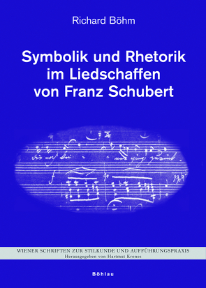 Symbolik und Rhetorik im Liedschaffen von Franz Schubert von Böhm,  Richard, Krones,  Hartmut