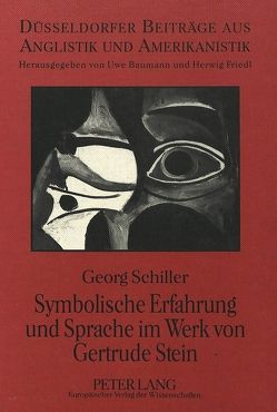 Symbolische Erfahrung und Sprache im Werk von Gertrude Stein von Schiller,  Georg